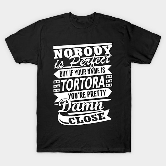 Nobody is Perfect TORTORA Pretty Damn Close T-Shirt by YadiraKauffmannkq
